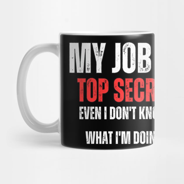 My Job is Top Secret , Even I Don't Know What I'm Doing by Mary_Momerwids